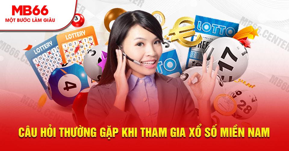 Câu hỏi thường gặp khi tham gia xổ số miền nam